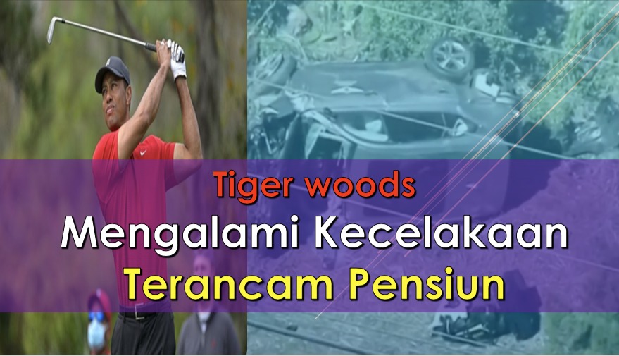 Tiger Woods Mengalami Kecelakaan Terancam Pensiun.