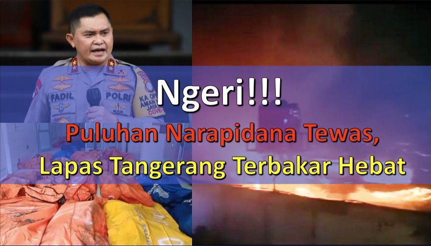 Ngeriii!!! Puluhan Napi Tewas, Lapas Tangerang Terbakar Hebat