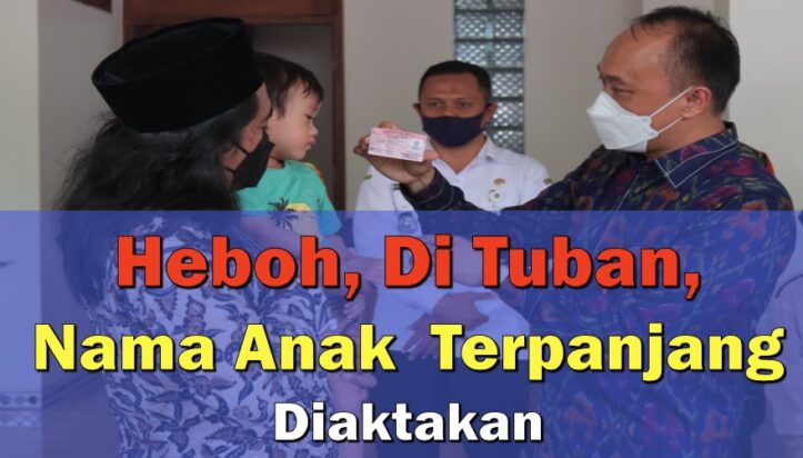 Heboh, Di Tuban, Nama Anak Terpanjang Diaktakan