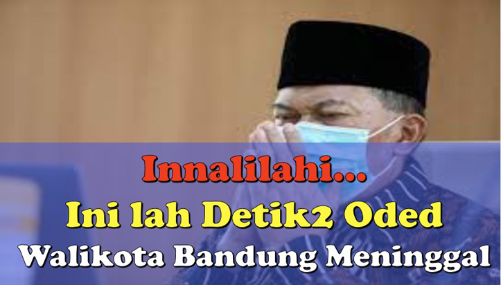 Innalilahi… Inilah Detik-detik Oded Walikota Bandung Meninggal
