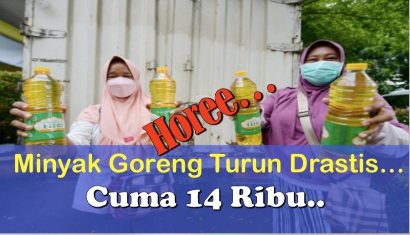 Horee... Minyak Goreng Turun Drastis… Cuma 14 Ribu...