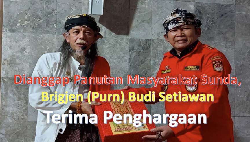 Dianggap Panutan Masyarakat Sunda, Brigjen (Purn) Budi Setiawan Terima Penghargaan