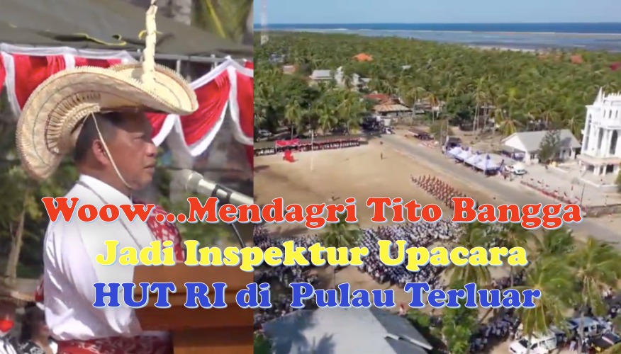 Woow… Mendagri Tito Bangga Jadi Inspektur Upacara HUT RI di Pulau Terluar