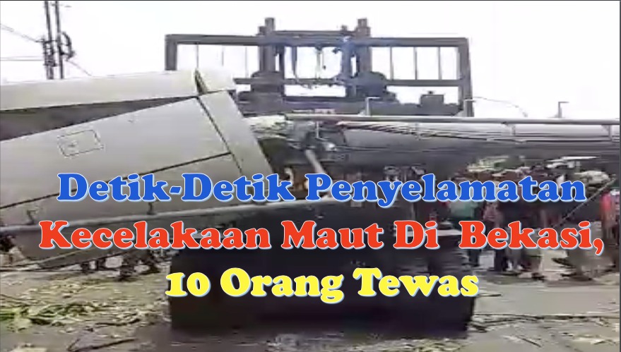 Detik-Detik Penyelamatan Kecelakaan Maut Di Bekasi, 10 Orang Tewas