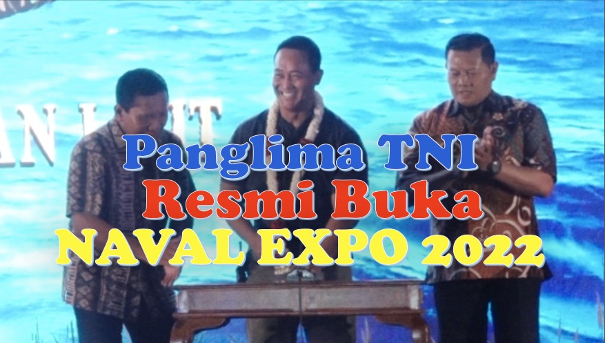 Panglima TNI Resmi Buka NAVAL EXPO 2022