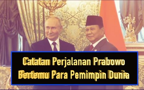 Catatan Perjalanan Prabowo Bertemu Para Pemimpin Dunia