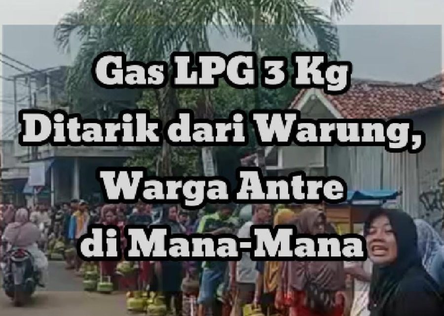 Gas LPG 3 Kg Ditarik dari Warung, Warga Antre di Mana-Mana