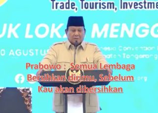 Prabowo: Semua Lembaga Bersihkan Dirimu, Sebelum Kau akan Dibersihkan