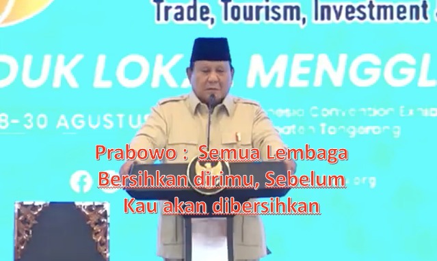 Prabowo: Semua Lembaga Bersihkan Dirimu, Sebelum Kau akan Dibersihkan
