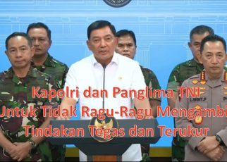 Kapolri dan Panglima TNI Untuk Tidak Ragu-Ragu Mengambil Tindakan Tegas dan Terukur