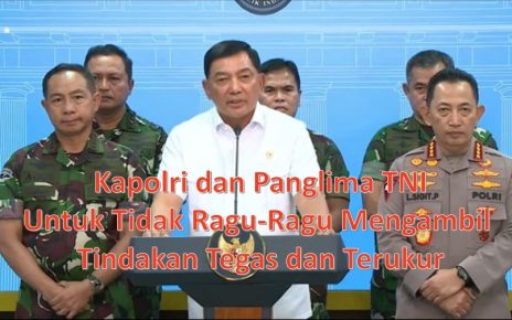 Kapolri dan Panglima TNI Untuk Tidak Ragu-Ragu Mengambil Tindakan Tegas dan Terukur