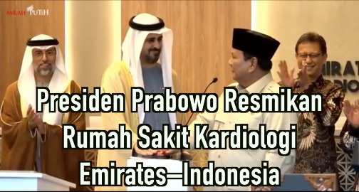 Presiden Prabowo Resmikan Rumah Sakit Kardiologi Emirates–Indonesia