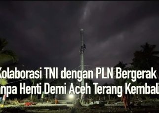 Kolaborasi TNI dengan PLN BergerakTanpa Henti Demi Aceh Terang Kembali