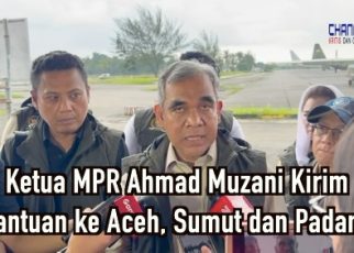 Ketua MPR Ahmad Muzani Kirim Bantuan ke Aceh, Sumut dan Padang