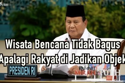 Wisata Bencana Tidak Bagus Apalagi Rakyat di Jadikan Objek