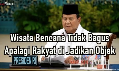 Wisata Bencana Tidak Bagus Apalagi Rakyat di Jadikan Objek