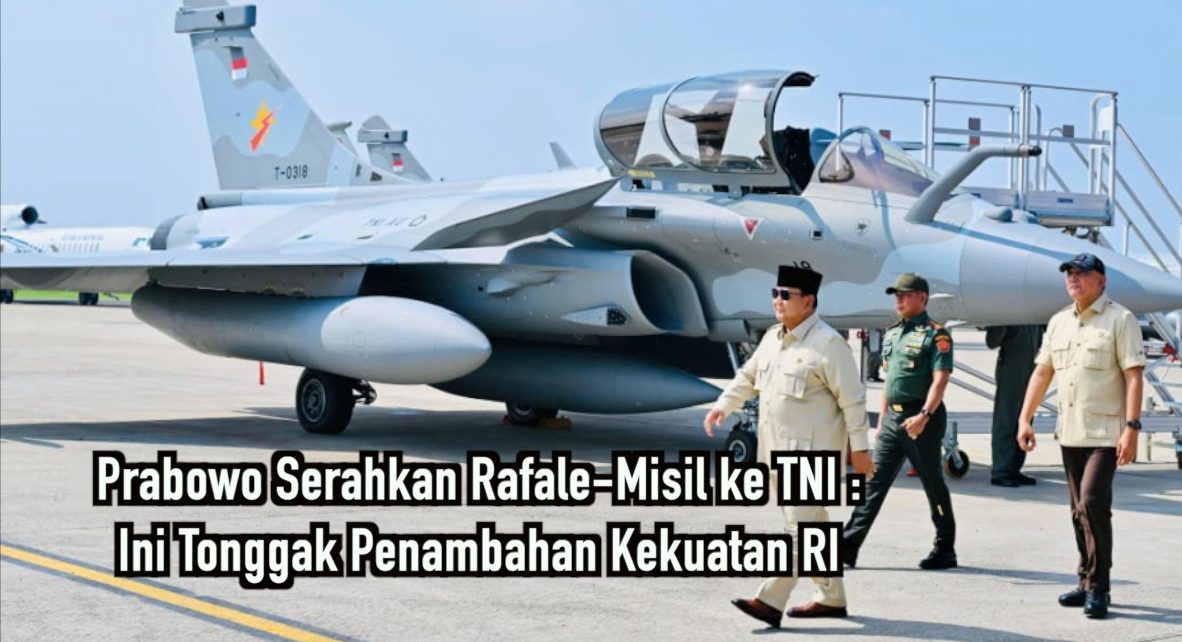 Prabowo Serahkan Rafale-Misil ke TNI: Ini Tonggak Penambahan Kekuatan RI