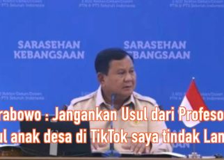 Prabowo: Jangankan Usul dari Profesor, Usul Anak Desa di TikTok Saya Tindak Lanjut