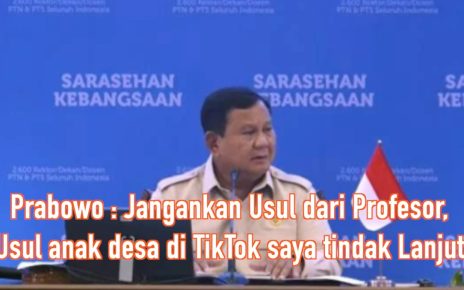 Prabowo: Jangankan Usul dari Profesor, Usul Anak Desa di TikTok Saya Tindak Lanjut