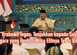 Prabowo Tegas: Tunjukkan kepada Saya Negara yang Berhasil Jika Elitnya Terus Ribut
