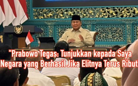Prabowo Tegas: Tunjukkan kepada Saya Negara yang Berhasil Jika Elitnya Terus Ribut